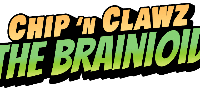 Chip ‘n Clawz vs. The Brainioids