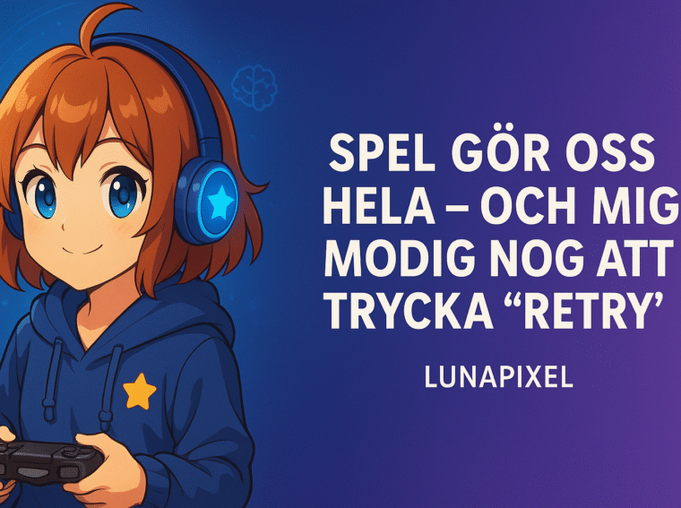Spel gör oss hela – och mig modig nog att trycka “Retry